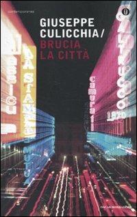 Brucia la città - Giuseppe Culicchia - Libro Mondadori 2010, Oscar contemporanea | Libraccio.it