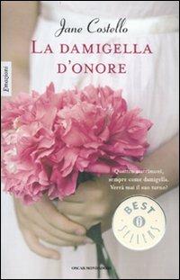La damigella d'onore - Jane Costello - Libro Mondadori 2010, Oscar bestsellers emozioni | Libraccio.it