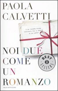 Noi due come un romanzo - Paola Calvetti - Libro Mondadori 2010, Oscar bestsellers | Libraccio.it