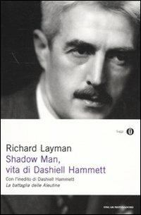 Shadow man, vita di Dashiell Hammett. Con un inedito di Dashiell Hammett - Richard Layman - Libro Mondadori 2010, Oscar saggi | Libraccio.it