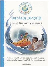 Click! Ragazzo in mare. Ediz. illustrata - Daniela Morelli - Libro Mondadori 2010, I Sassolini a colori. Blu | Libraccio.it