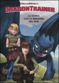 Dragon Trainer. La storia con le immagini del film  - Libro Mondadori 2010, Cinema illustrati | Libraccio.it