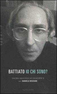 Io chi sono? Dialoghi sulla musica e sullo spirito - Franco Battiato, Daniele Bossari - Libro Mondadori 2009, Ingrandimenti | Libraccio.it