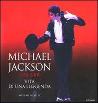 Michael Jackson 1958-2009, vita di una leggenda - Michael Heatley - Libro Mondadori 2009, Arcobaleno | Libraccio.it