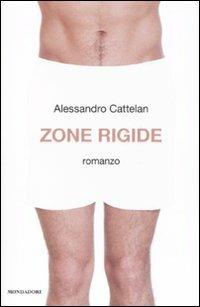Zone rigide - Alessandro Cattelan - Libro Mondadori 2010, Arcobaleno | Libraccio.it