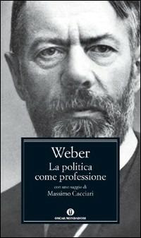 La politica come professione - Max Weber - Libro Mondadori 2009, Nuovi oscar classici | Libraccio.it