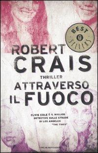 Attraverso il fuoco - Robert Crais - Libro Mondadori 2010, Oscar bestsellers | Libraccio.it