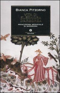 Vita di Eleonora d'Arborea. Principessa medievale di Sardegna - Bianca Pitzorno - Libro Mondadori 2010, Oscar storia | Libraccio.it