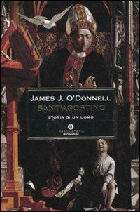 Sant'Agostino. Storia di un uomo - James J. O'Donnell - Libro Mondadori 2010, Oscar storia | Libraccio.it