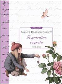 Il giardino segreto. Ediz. illustrata - Frances Hodgson Burnett - Libro Mondadori 2010, Classici illustrati | Libraccio.it