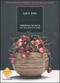 Adottare la terra (per non morire di fame) - Luca Zaia - Libro Mondadori 2010, Strade blu. Non Fiction | Libraccio.it