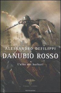 Danubio rosso. L'alba dei barbari - Alessandro Defilippi - Libro Mondadori 2011, Omnibus | Libraccio.it