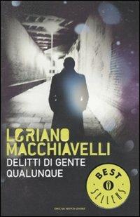 Delitti di gente qualunque - Loriano Macchiavelli - Libro Mondadori 2010, Oscar bestsellers | Libraccio.it