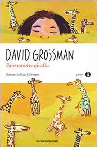 Buonanotte giraffa. Ediz. a colori - David Grossman - Libro Mondadori 2010, Oscar junior | Libraccio.it
