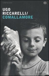 Comallamore - Ugo Riccarelli - Libro Mondadori 2010, Oscar contemporanea | Libraccio.it