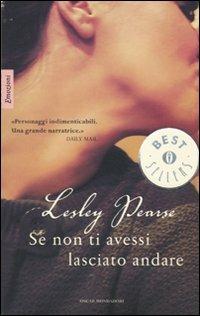 Se non ti avessi lasciato andare - Lesley Pearse - Libro Mondadori 2010, Oscar bestsellers emozioni | Libraccio.it