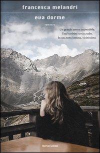 Eva dorme - Francesca Melandri - Libro Mondadori 2010, Scrittori italiani e stranieri | Libraccio.it