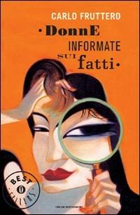 Donne informate sui fatti - Carlo Fruttero - Libro Mondadori 2010, Oscar bestsellers | Libraccio.it