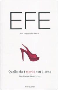Quello che i mariti non dicono. Confessioni di una trans - Efe Bal, Stefania Berbenni - Libro Mondadori 2010, Ingrandimenti | Libraccio.it