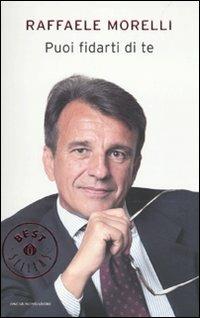 Puoi fidarti di te - Raffaele Morelli - Libro Mondadori 2010, Oscar grandi bestsellers | Libraccio.it