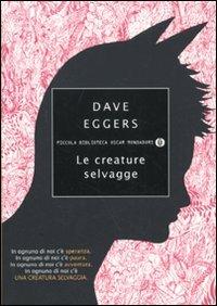 Le creature selvagge - Dave Eggers - Libro Mondadori 2010, Piccola biblioteca oscar | Libraccio.it