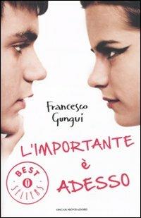 L' importante è adesso - Francesco Gungui - Libro Mondadori 2010, Oscar bestsellers | Libraccio.it