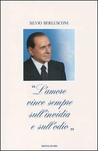 «L'amore vince sempre sull'invidia e sull'odio» - Silvio Berlusconi - Libro Mondadori 2010 | Libraccio.it