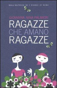 Ragazze che amano ragazze - Nina G. Palmieri - Libro Mondadori 2010, Ingrandimenti | Libraccio.it