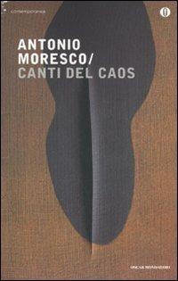 Canti del caos - Antonio Moresco - Libro Mondadori 2010, Oscar contemporanea | Libraccio.it