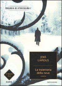 La traiettoria della neve. Trilogia di Stoccolma. Vol. 1 - Jens Lapidus - Libro Mondadori 2010, Strade blu. Fiction | Libraccio.it