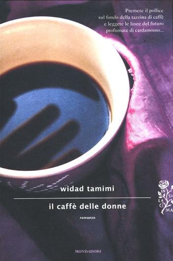 Il caffè delle donne - Widad Tamimi - Libro Mondadori 2012, Scrittori italiani e stranieri | Libraccio.it