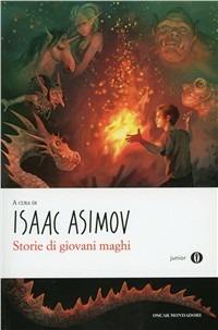 Storie di giovani maghi - Isaac Asimov - Libro Mondadori 2011, Oscar junior | Libraccio.it