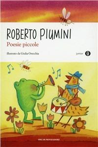 Poesie piccole - Roberto Piumini - Libro Mondadori 2011, Oscar junior | Libraccio.it