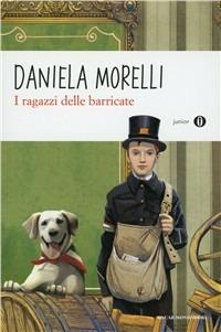 I ragazzi delle barricate - Daniela Morelli - Libro Mondadori 2011, Oscar junior | Libraccio.it