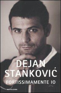 Fortissimamente io - Dejan Stankovic - Libro Mondadori 2010, Ingrandimenti | Libraccio.it