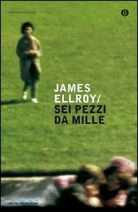 Sei pezzi da mille - James Ellroy - Libro Mondadori 2010, Oscar contemporanea | Libraccio.it