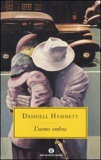 L' uomo ombra - Dashiell Hammett - Libro Mondadori 2011, Oscar scrittori moderni | Libraccio.it