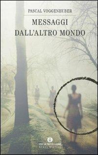 Messaggi dall'altro mondo - Pascal Voggenhuber - Libro Mondadori 2011, Oscar nuovi misteri | Libraccio.it