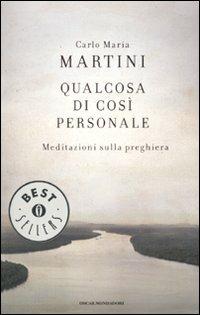 Qualcosa di così personale. Meditazioni sulla preghiera - Carlo Maria Martini - Libro Mondadori 2011, Oscar bestsellers | Libraccio.it