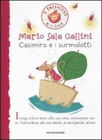 Casimiro e i surmolotti - Mario Sala Gallini - Libro Mondadori 2011, I Sassolini a colori. Rosso | Libraccio.it