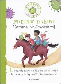 Mamma, ho l'infolenza. Ediz. illustrata - Miriam Dubini - Libro Mondadori 2011, I Sassolini a colori. Verde | Libraccio.it