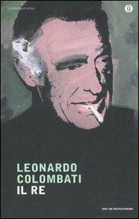 Il re - Leonardo Colombati - Libro Mondadori 2011, Oscar contemporanea | Libraccio.it