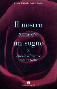 Il nostro amore è un sogno. Poesie d'amore romantiche  - Libro Mondadori 2011, Oscar varia | Libraccio.it