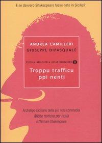 Troppu trafficu ppi nenti - Andrea Camilleri, Giuseppe Dipasquale - Libro Mondadori 2011, Piccola biblioteca oscar | Libraccio.it