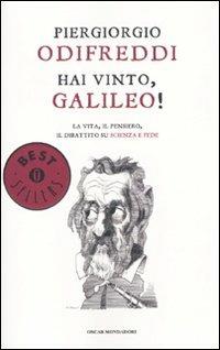 Hai vinto, Galileo! La vita, il pensiero, il dibattito su scienza e fede - Piergiorgio Odifreddi - Libro Mondadori 2011, Oscar bestsellers | Libraccio.it