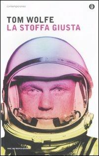 La stoffa giusta - Tom Wolfe - Libro Mondadori 2011, Oscar contemporanea | Libraccio.it
