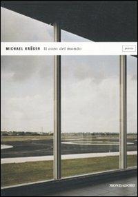 Il coro del mondo. Poesie 2001-2010 - Michael Krüger - Libro Mondadori 2010, Lo specchio | Libraccio.it