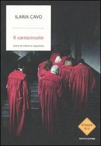 Il cortocircuito. Storie di ordinaria ingiustizia - Ilaria Cavo - Libro Mondadori 2011, Strade blu. Non Fiction | Libraccio.it