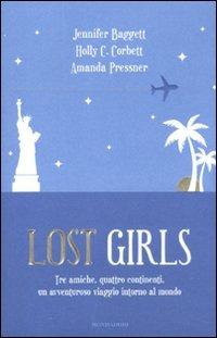 Lost girls - Amanda Pressner, Jennifer Baggett, Holly Corbett - Libro Mondadori 2011, Omnibus | Libraccio.it