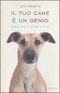 Il tuo cane è un genio. Quello che lui sa fare e tu no - Les Krantz - Libro Mondadori 2011, Ingrandimenti | Libraccio.it